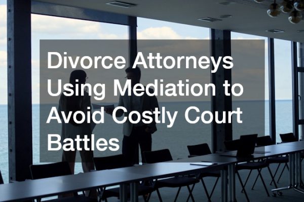 Divorce Attorneys Using Mediation to Avoid Costly Court Battles