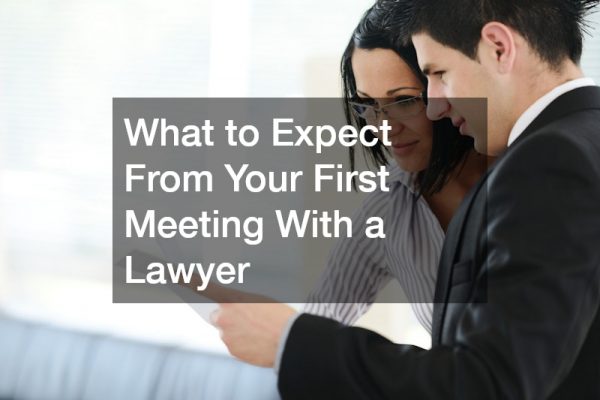 What to Expect From Your First Meeting With a Lawyer